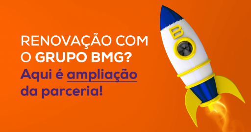 Renovação com o Grupo BMG? Aqui é ampliação da parceria!